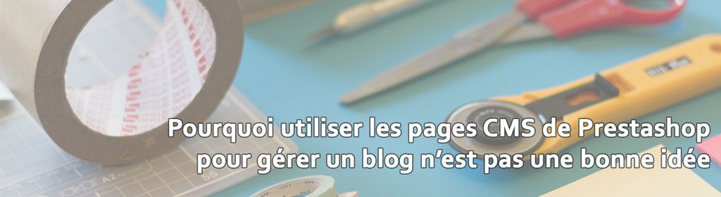 Les pages CMS de Prestashop ne sont pas adaptées à la gestion d'un blog